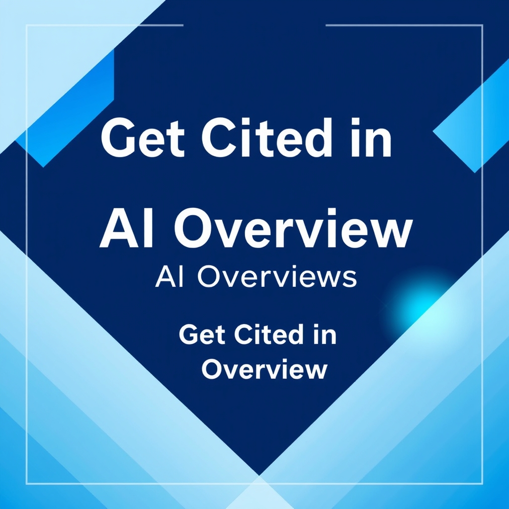 Get Cited in AI Overviews