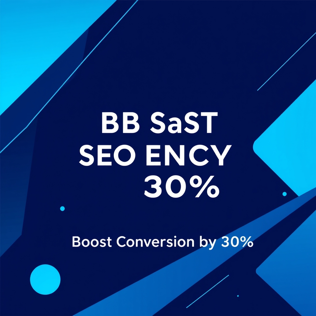 B2B SaaS SEO Agency: Boost Conversions by 30%