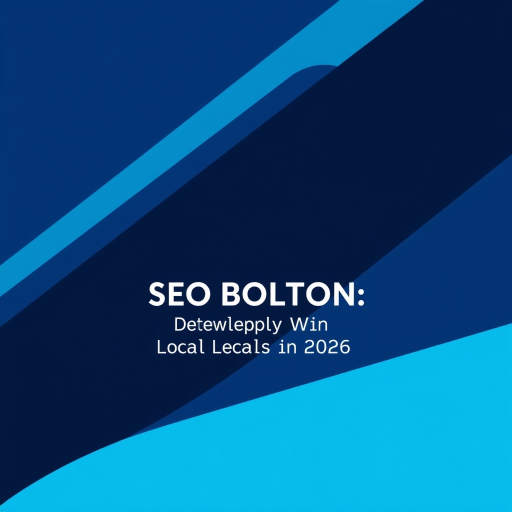 SEO Bolton: How to Rank and Win Local Clients in 2026