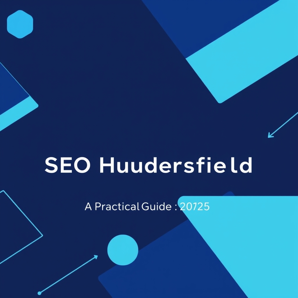 SEO Huddersfield: A Practical Guide to Ranking in 2025