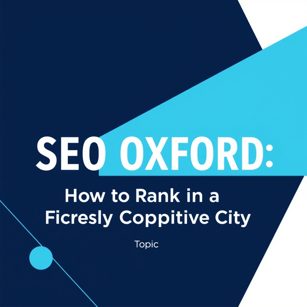 SEO Oxford: How to Rank in a Fiercely Competitive City